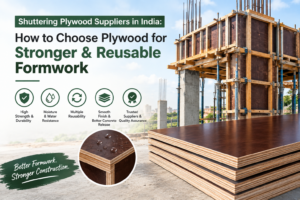 Shuttering Plywood Suppliers in India: How to Choose Plywood for Stronger & Reusable Formwork